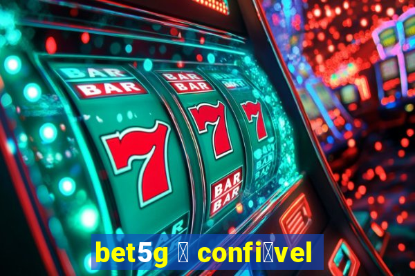 bet5g 茅 confi谩vel